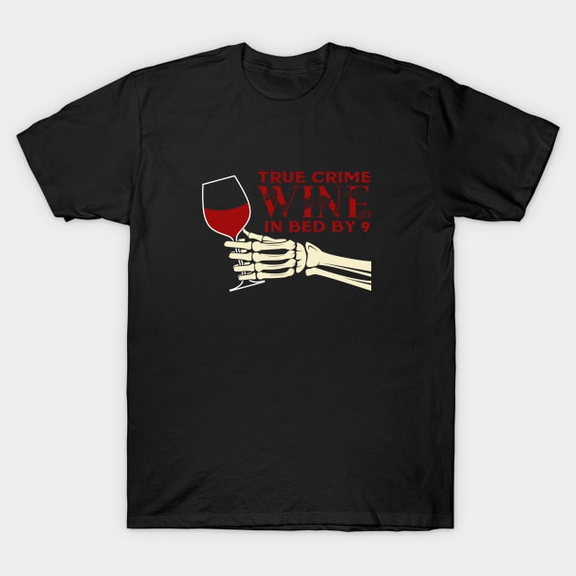 TRUE CRIME WINE IN BED BY 9 T-Shirt by ScritchDesigns